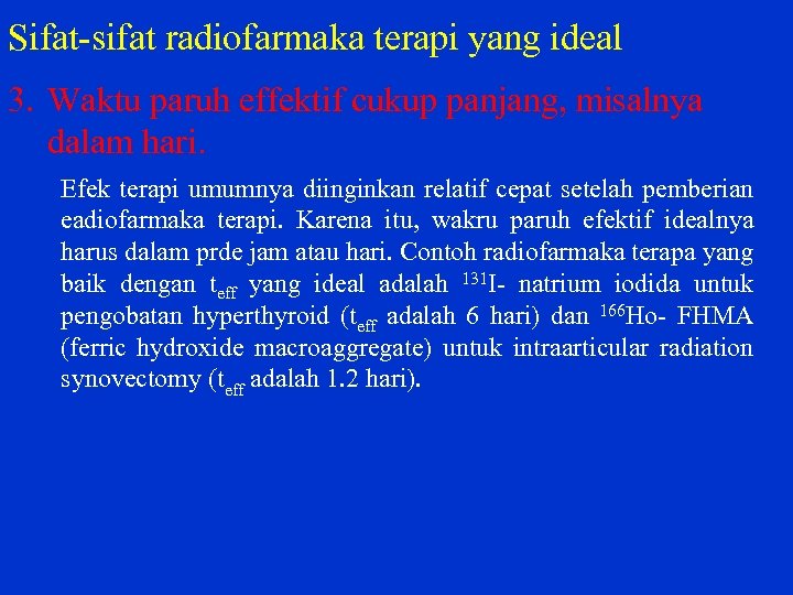 Sifat sifat radiofarmaka terapi yang ideal 3. Waktu paruh effektif cukup panjang, misalnya dalam