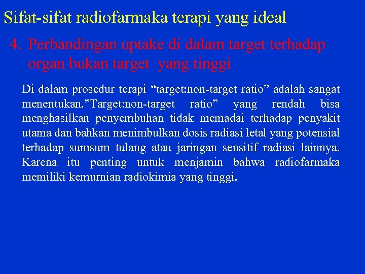 Sifat sifat radiofarmaka terapi yang ideal 4. Perbandingan uptake di dalam target terhadap organ