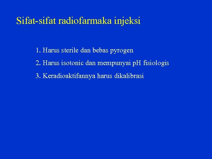 Sifat sifat radiofarmaka injeksi 1. Harus sterile dan bebas pyrogen 2. Harus isotonic dan