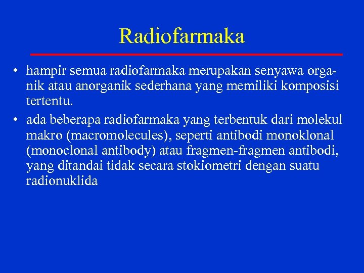 Radiofarmaka • hampir semua radiofarmaka merupakan senyawa orga nik atau anorganik sederhana yang memiliki