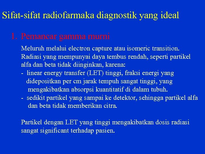 Sifat sifat radiofarmaka diagnostik yang ideal 1. Pemancar gamma murni Meluruh melalui electron capture