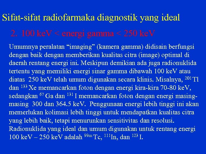 Sifat sifat radiofarmaka diagnostik yang ideal 2. 100 ke. V < energi gamma <