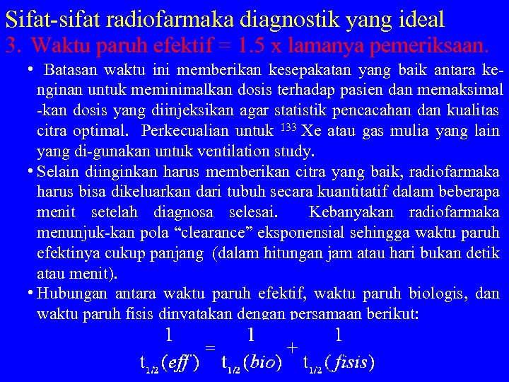 Sifat sifat radiofarmaka diagnostik yang ideal 3. Waktu paruh efektif = 1. 5 x