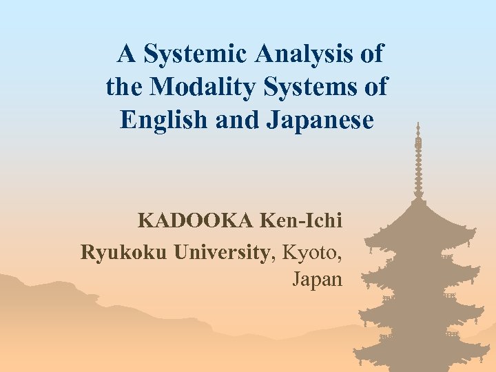 A Systemic Analysis of the Modality Systems of English and Japanese KADOOKA Ken-Ichi Ryukoku