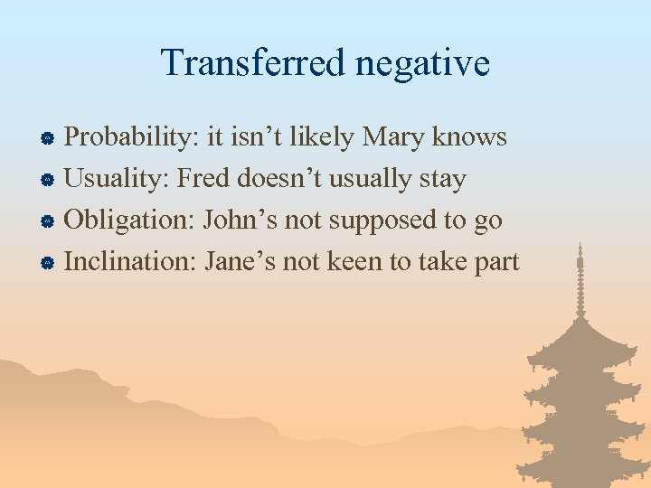 Transferred negative Probability: it isn’t likely Mary knows | Usuality: Fred doesn’t usually stay