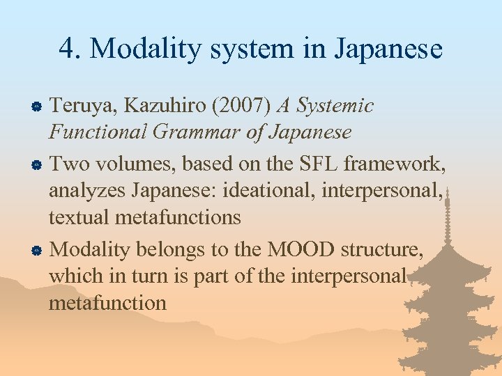 4. Modality system in Japanese Teruya, Kazuhiro (2007) A Systemic Functional Grammar of Japanese