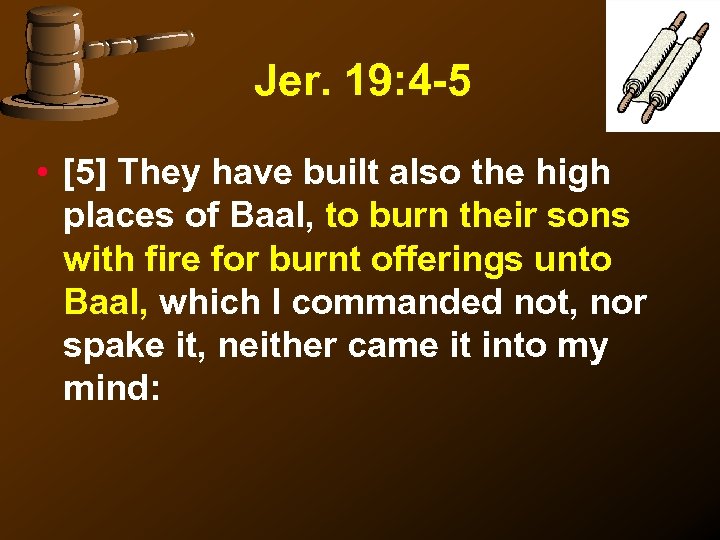 Jer. 19: 4 -5 • [5] They have built also the high places of