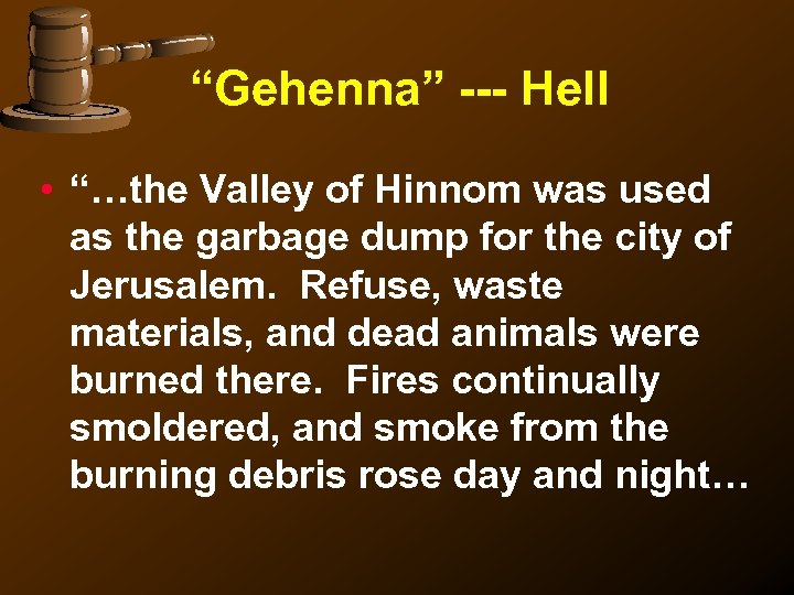 “Gehenna” --- Hell • “…the Valley of Hinnom was used as the garbage dump