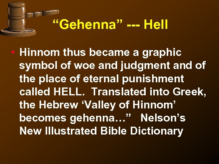 “Gehenna” --- Hell • Hinnom thus became a graphic symbol of woe and judgment