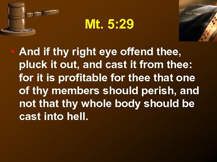 Mt. 5: 29 • And if thy right eye offend thee, pluck it out,