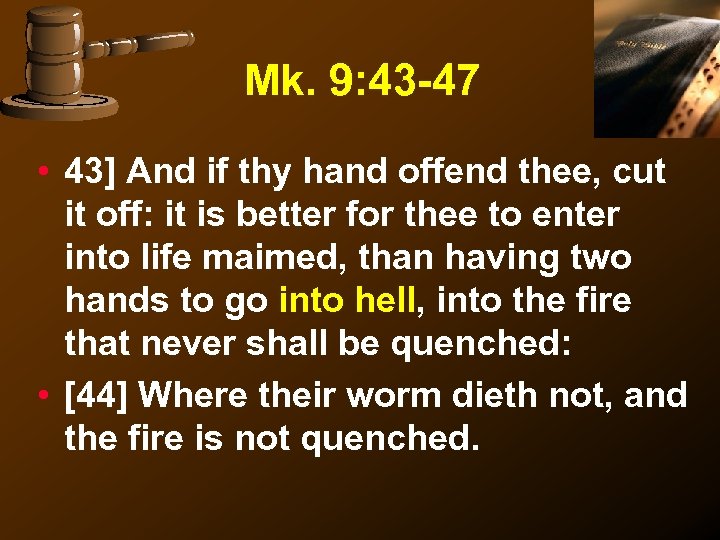 Mk. 9: 43 -47 • 43] And if thy hand offend thee, cut it