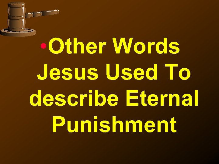  • Other Words Jesus Used To describe Eternal Punishment 