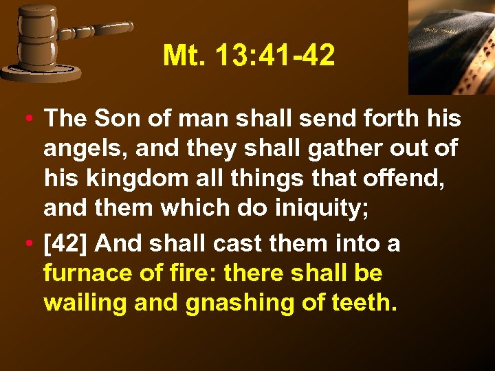 Mt. 13: 41 -42 • The Son of man shall send forth his angels,