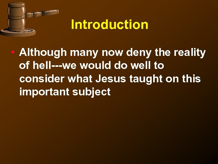Introduction • Although many now deny the reality of hell---we would do well to