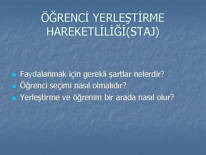ÖĞRENCİ YERLEŞTİRME HAREKETLİLİĞİ(STAJ) n n n Faydalanmak için gerekli şartlar nelerdir? Öğrenci seçimi nasıl