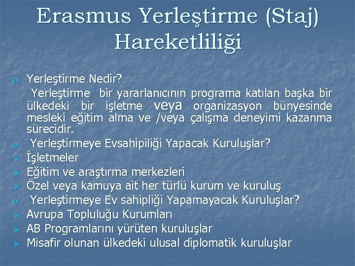 Erasmus Yerleştirme (Staj) Hareketliliği Yerleştirme Nedir? Yerleştirme bir yararlanıcının programa katılan başka bir ülkedeki