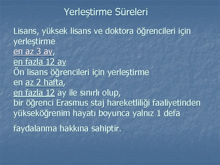 Yerleştirme Süreleri Lisans, yüksek lisans ve doktora öğrencileri için yerleştirme en az 3 ay,