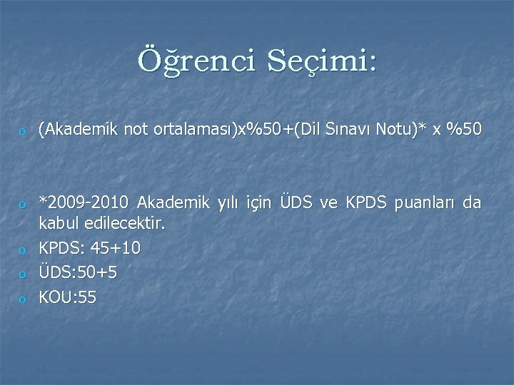 Öğrenci Seçimi: o (Akademik not ortalaması)x%50+(Dil Sınavı Notu)* x %50 o *2009 -2010 Akademik