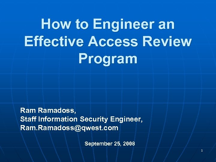 How to Engineer an Effective Access Review Program Ramadoss, Staff Information Security Engineer, Ramadoss@qwest.