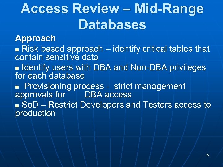 Access Review – Mid-Range Databases Approach n Risk based approach – identify critical tables