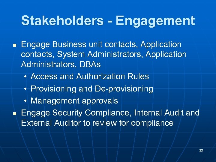 Stakeholders - Engagement n n Engage Business unit contacts, Application contacts, System Administrators, Application