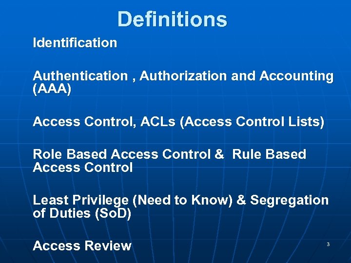 Definitions Identification Authentication , Authorization and Accounting (AAA) Access Control, ACLs (Access Control Lists)