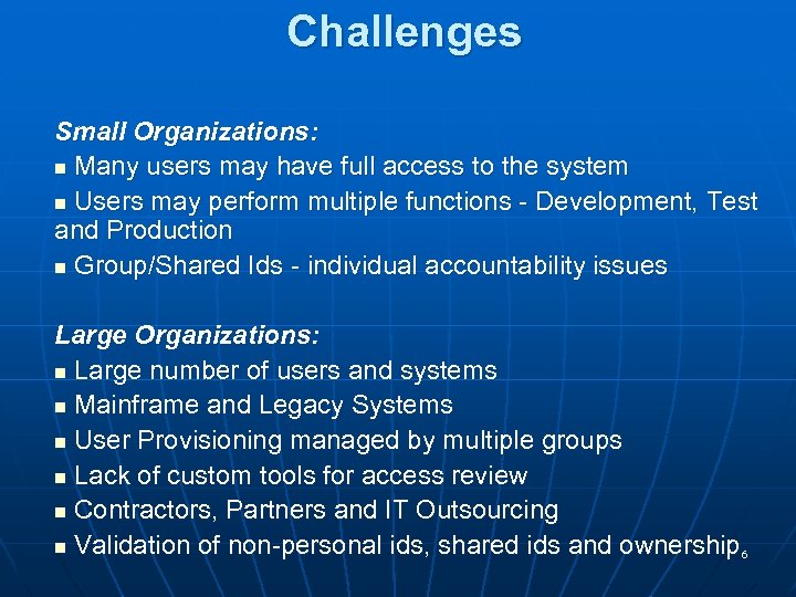 Challenges Small Organizations: n Many users may have full access to the system n