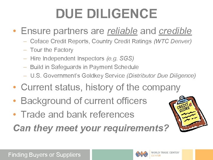 DUE DILIGENCE • Ensure partners are reliable and credible – – – Coface Credit