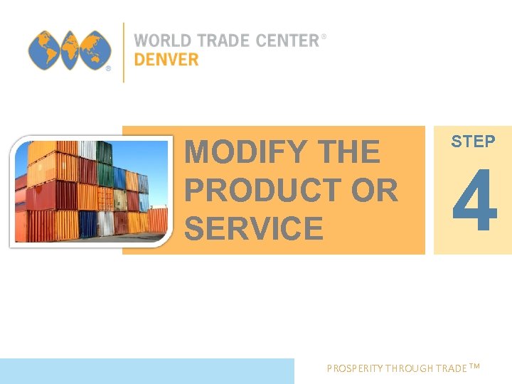 MODIFY THE PRODUCT OR SERVICE STEP 4 PROSPERITY THROUGH TRADE TM 