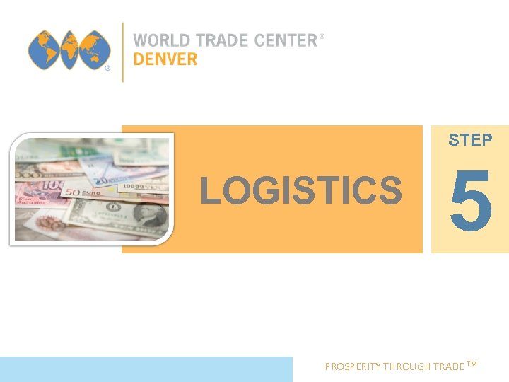 STEP LOGISTICS 5 PROSPERITY THROUGH TRADE TM 