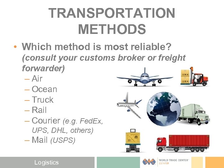 TRANSPORTATION METHODS • Which method is most reliable? (consult your customs broker or freight