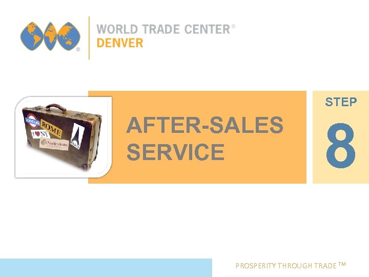 STEP AFTER-SALES SERVICE 8 PROSPERITY THROUGH TRADE TM 