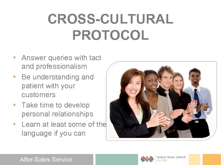 CROSS-CULTURAL PROTOCOL • Answer queries with tact and professionalism • Be understanding and patient