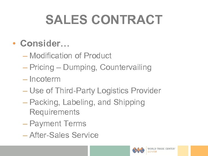SALES CONTRACT • Consider… – Modification of Product – Pricing – Dumping, Countervailing –