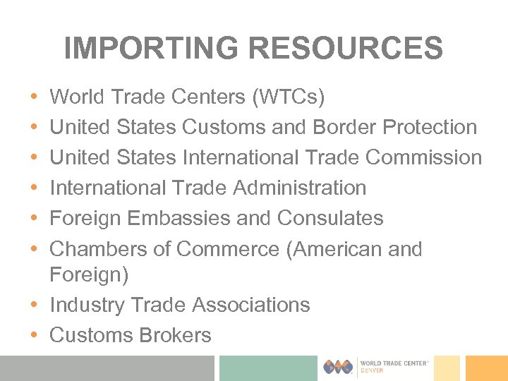 IMPORTING RESOURCES • • • World Trade Centers (WTCs) United States Customs and Border