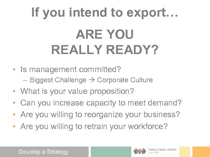 If you intend to export… ARE YOU REALLY READY? • Is management committed? –