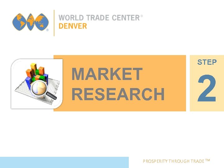 MARKET RESEARCH STEP 2 PROSPERITY THROUGH TRADE TM 