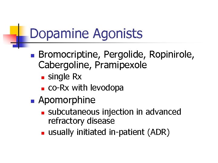 Dopamine Agonists n Bromocriptine, Pergolide, Ropinirole, Cabergoline, Pramipexole n n n single Rx co-Rx