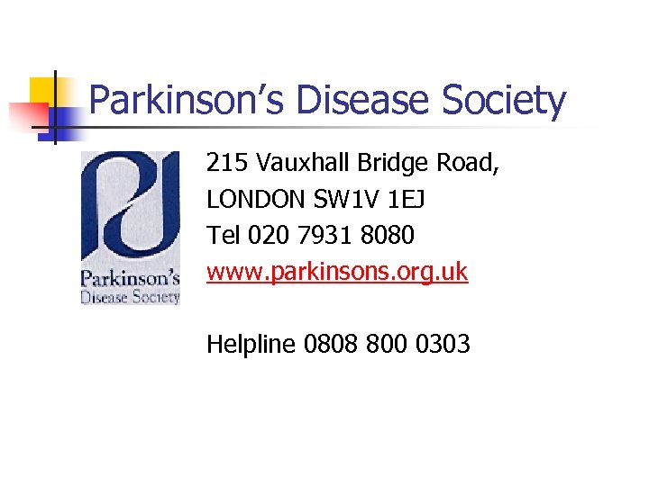 Parkinson’s Disease Society 215 Vauxhall Bridge Road, LONDON SW 1 V 1 EJ Tel