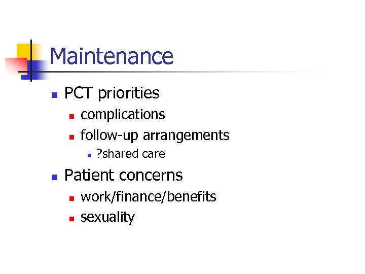 Maintenance n PCT priorities n n complications follow-up arrangements n n ? shared care