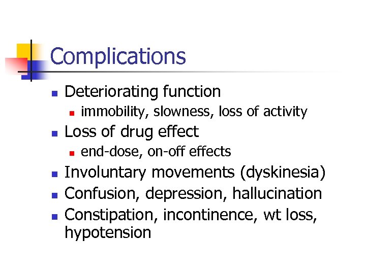 Complications n Deteriorating function n n Loss of drug effect n n immobility, slowness,