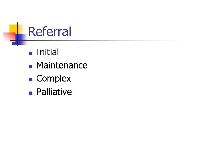 Referral n n Initial Maintenance Complex Palliative 