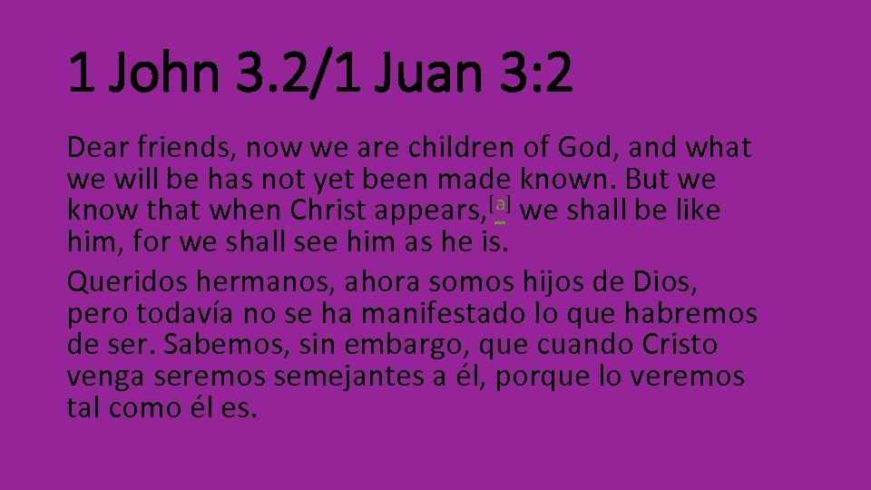 1 John 3. 2/1 Juan 3: 2 Dear friends, now we are children of