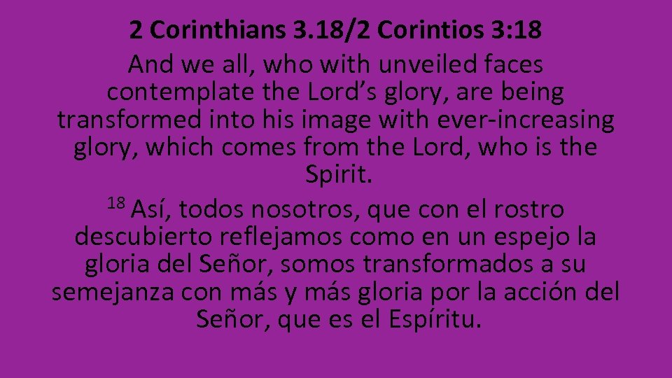 2 Corinthians 3. 18/2 Corintios 3: 18 And we all, who with unveiled faces