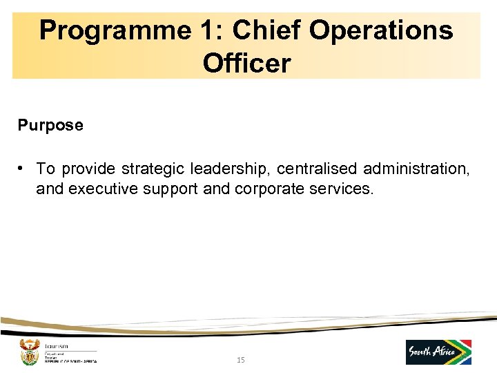 Programme 1: Chief Operations Officer Purpose • To provide strategic leadership, centralised administration, and