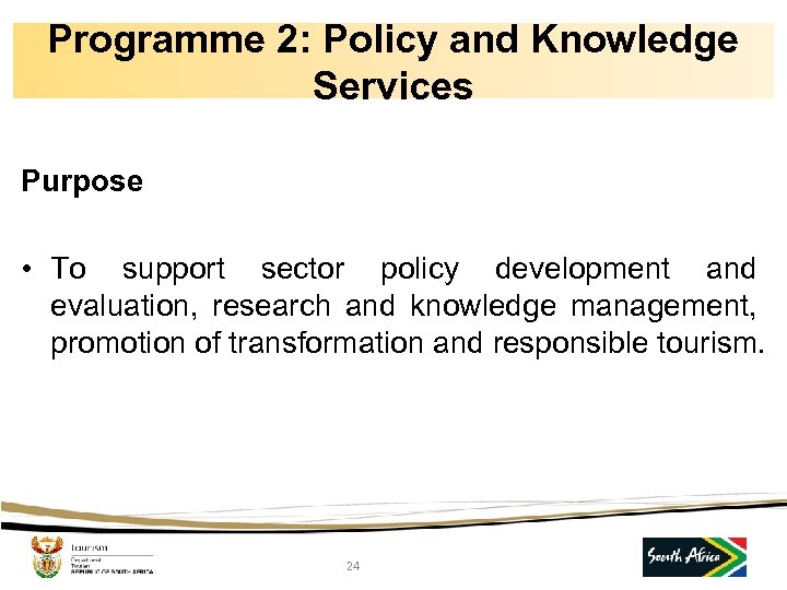 Programme 2: Policy and Knowledge Services Purpose • To support sector policy development and