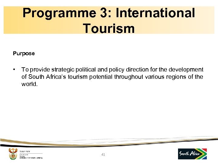 Programme 3: International Tourism Purpose • To provide strategic political and policy direction for