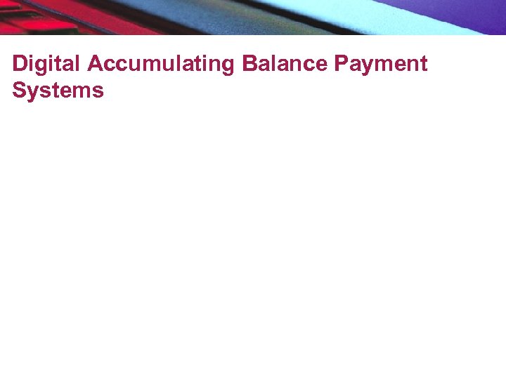 Digital Accumulating Balance Payment Systems 
