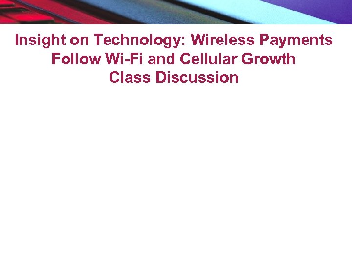 Insight on Technology: Wireless Payments Follow Wi-Fi and Cellular Growth Class Discussion 