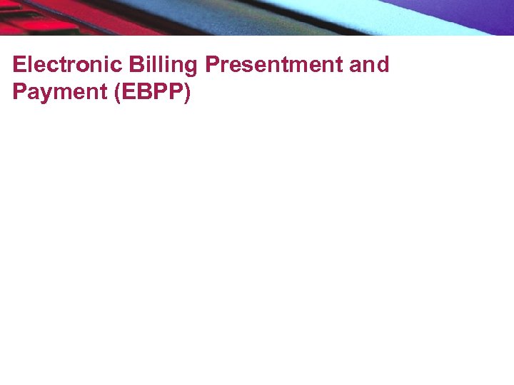 Electronic Billing Presentment and Payment (EBPP) 